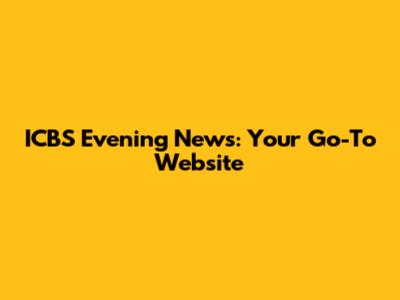ICBS Evening News: Your Go-To Website