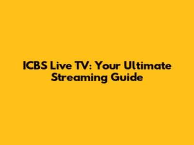 ICBS Live TV: Your Ultimate Streaming Guide