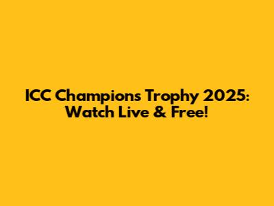 ICC Champions Trophy 2025: Watch Live & Free!