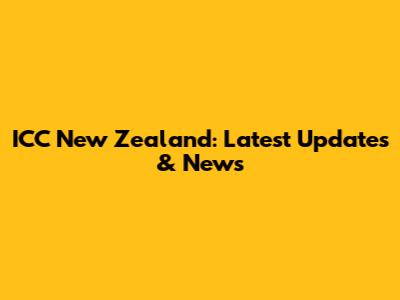 ICC New Zealand: Latest Updates & News