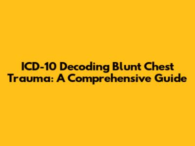 ICD-10 Decoding Blunt Chest Trauma: A Comprehensive Guide
