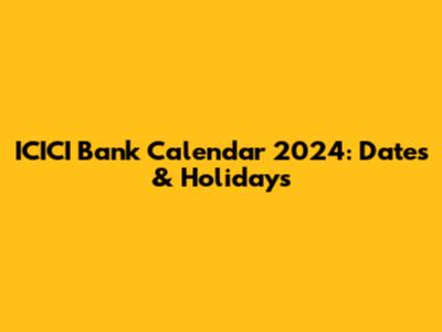 ICICI Bank Calendar 2024: Dates & Holidays