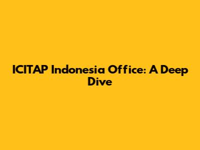 ICITAP Indonesia Office: A Deep Dive