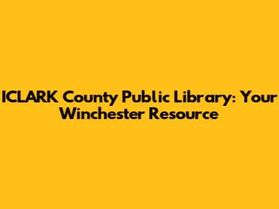ICLARK County Public Library: Your Winchester Resource