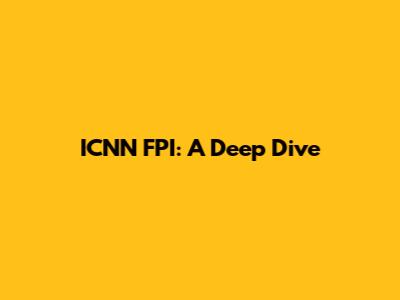 ICNN FPI: A Deep Dive