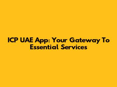 ICP UAE App: Your Gateway To Essential Services