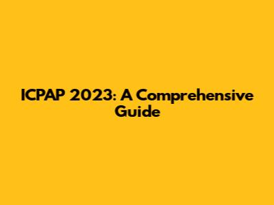 ICPAP 2023: A Comprehensive Guide