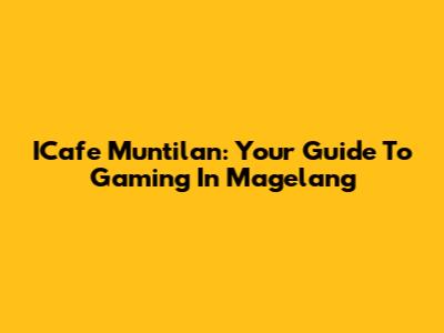 ICafe Muntilan: Your Guide To Gaming In Magelang
