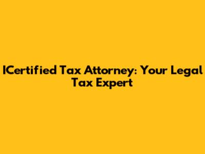 ICertified Tax Attorney: Your Legal Tax Expert