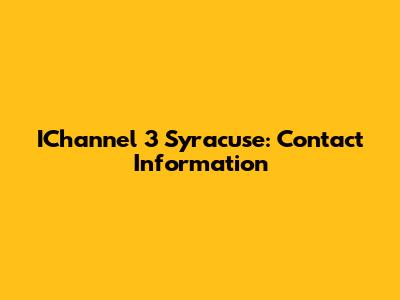 IChannel 3 Syracuse: Contact Information