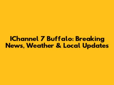 IChannel 7 Buffalo: Breaking News, Weather & Local Updates
