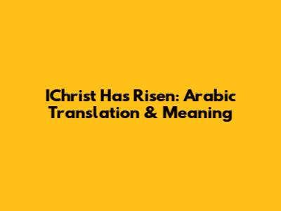 IChrist Has Risen: Arabic Translation & Meaning