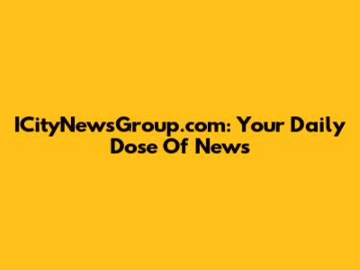 ICityNewsGroup.com: Your Daily Dose Of News