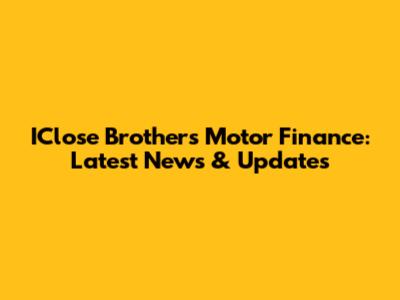IClose Brothers Motor Finance: Latest News & Updates