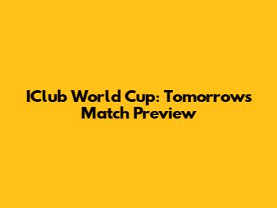 IClub World Cup: Tomorrow's Match Preview