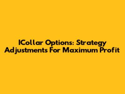 ICollar Options: Strategy Adjustments For Maximum Profit