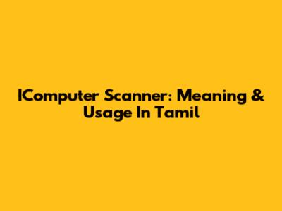 IComputer Scanner: Meaning & Usage In Tamil