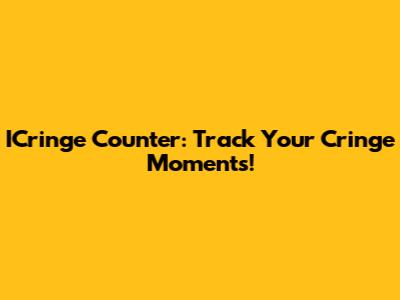 ICringe Counter: Track Your Cringe Moments!