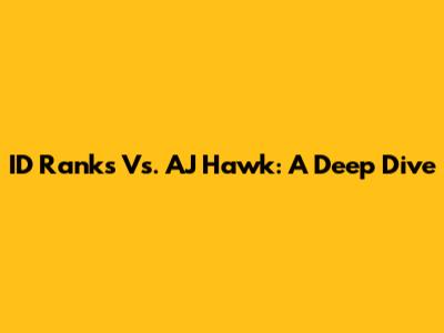 ID Ranks Vs. AJ Hawk: A Deep Dive