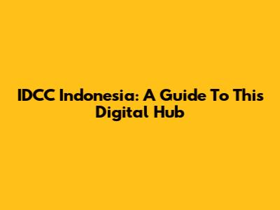 IDCC Indonesia: A Guide To This Digital Hub
