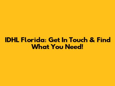 IDHL Florida: Get In Touch & Find What You Need!