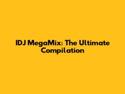 IDJ MegaMix: The Ultimate Compilation