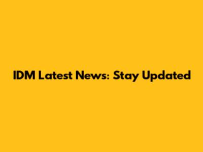 IDM Latest News: Stay Updated