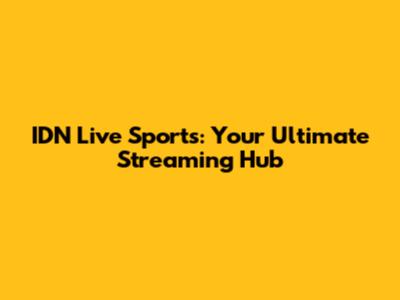 IDN Live Sports: Your Ultimate Streaming Hub