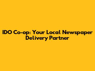 IDO Co-op: Your Local Newspaper Delivery Partner