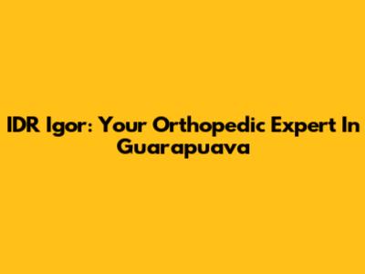 IDR Igor: Your Orthopedic Expert In Guarapuava