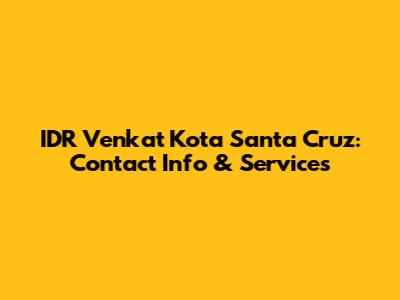 IDR Venkat Kota Santa Cruz: Contact Info & Services