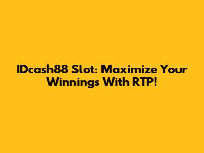 IDcash88 Slot: Maximize Your Winnings With RTP!