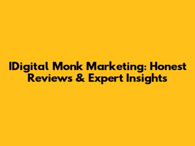 IDigital Monk Marketing: Honest Reviews & Expert Insights
