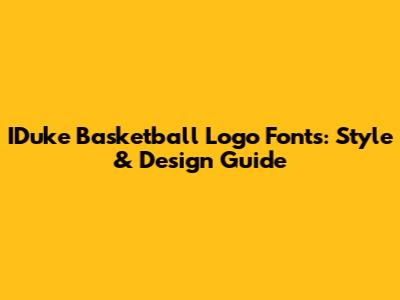 IDuke Basketball Logo Fonts: Style & Design Guide
