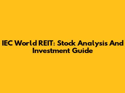 IEC World REIT: Stock Analysis And Investment Guide