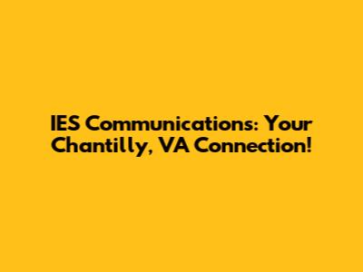 IES Communications: Your Chantilly, VA Connection!