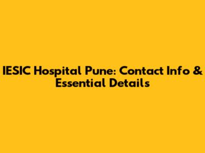 IESIC Hospital Pune: Contact Info & Essential Details