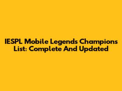 IESPL Mobile Legends Champions List: Complete And Updated