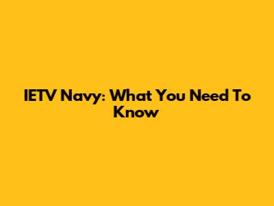 IETV Navy: What You Need To Know