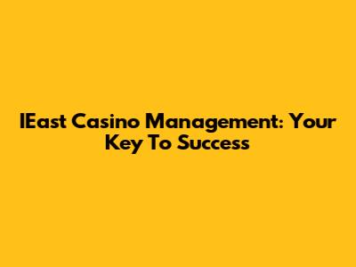 IEast Casino Management: Your Key To Success