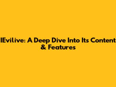 IEvilive: A Deep Dive Into Its Content & Features