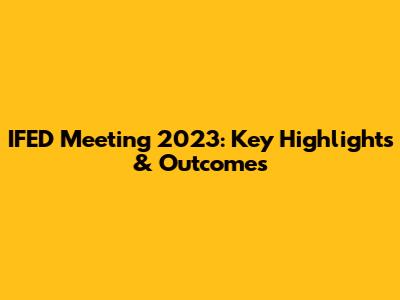 IFED Meeting 2023: Key Highlights & Outcomes