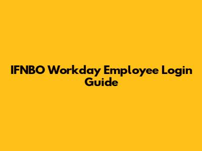 IFNBO Workday Employee Login Guide