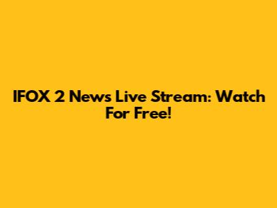 IFOX 2 News Live Stream: Watch For Free!
