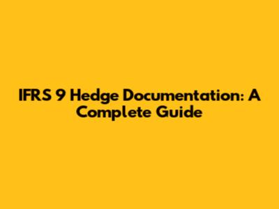 IFRS 9 Hedge Documentation: A Complete Guide