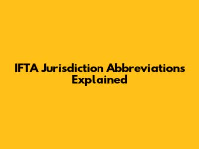 IFTA Jurisdiction Abbreviations Explained