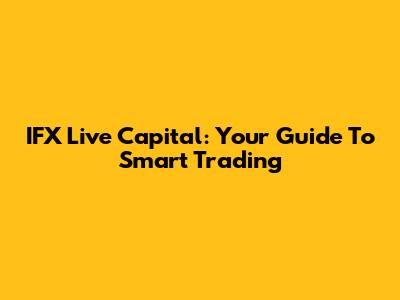 IFX Live Capital: Your Guide To Smart Trading