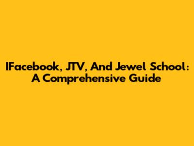IFacebook, JTV, And Jewel School: A Comprehensive Guide