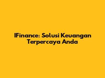 IFinance: Solusi Keuangan Terpercaya Anda