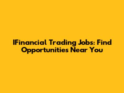 IFinancial Trading Jobs: Find Opportunities Near You